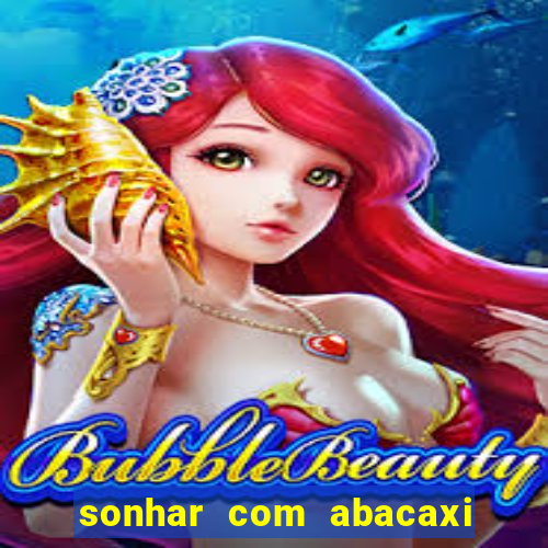 sonhar com abacaxi no jogo do bicho